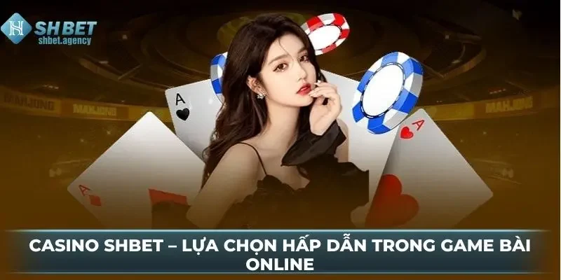 Casino SHBET – Lựa Chọn Hấp Dẫn Trong Game Bài Online 4 Casino SHBET – Lựa Chọn Hấp Dẫn Trong Game Bài Online