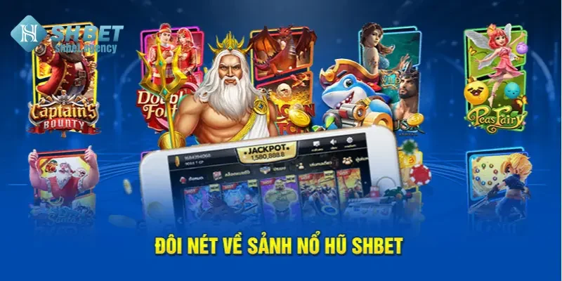 Nổ Hũ SHBET – Sảnh Game Săn Jackpot Bạc Tỷ Siêu Đỉnh 2 Đôi nét về sảnh nổ hũ SHBET