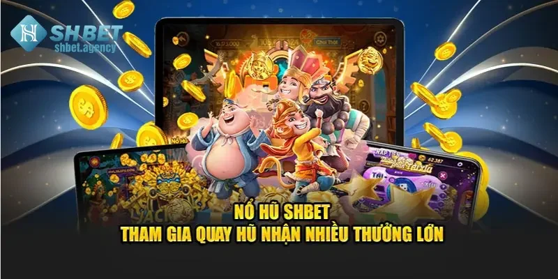 Nổ Hũ SHBET – Sảnh Game Săn Jackpot Bạc Tỷ Siêu Đỉnh 4 Một số tựa game nổ hũ SHBET