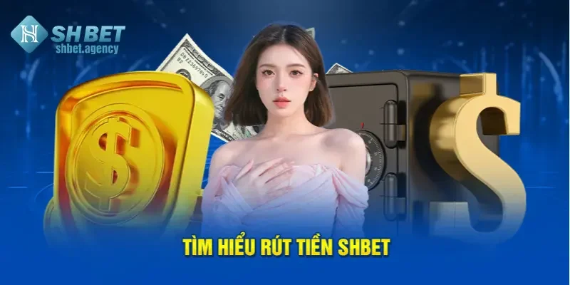 Hướng Dẫn Rút Tiền SHBET An Toàn Và Thành Công Cho Người Mới 2 Tìm hiểu rút tiền SHBET
