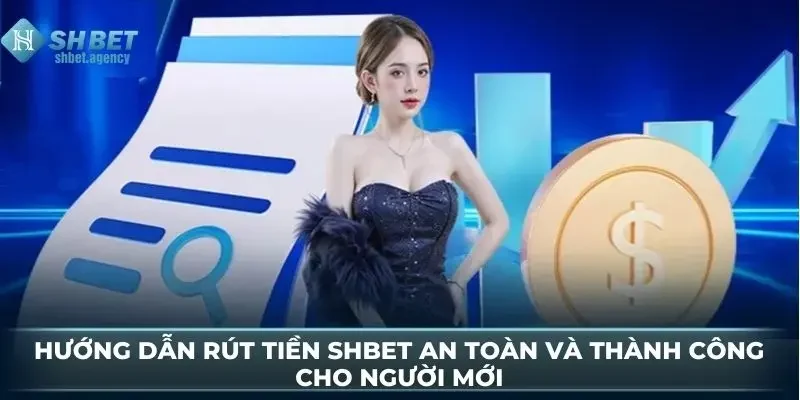 Hướng Dẫn Rút Tiền SHBET An Toàn Và Thành Công Cho Người Mới 10 Hướng Dẫn Rút Tiền SHBET An Toàn Và Thành Công Cho Người Mới