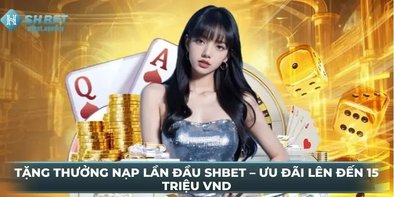 Tặng Thưởng Nạp Lần Đầu SHBET – Ưu Đãi Lên Đến 15 Triệu VND 9 Tặng Thưởng Nạp Lần Đầu SHBET – Ưu Đãi Lên Đến 15 Triệu VND