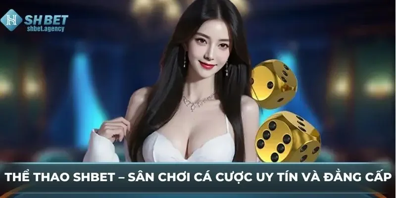 Thể Thao SHBET – Sân Chơi Cá Cược Uy Tín Và Đẳng Cấp 6 Thể Thao SHBET – Sân Chơi Cá Cược Uy Tín Và Đẳng Cấp
